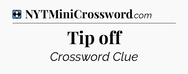 Solution: Tip off - NYT Mini Crossword