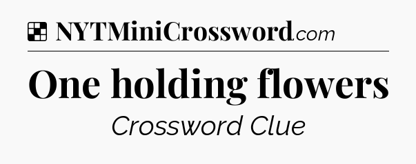 Solution: One holding flowers - NYT Crossword
