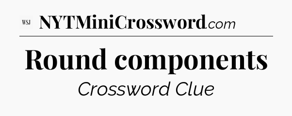 Round components - WSJ Crossword