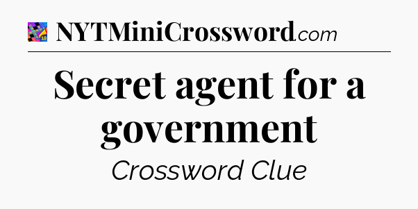 Secret agent for a government Crossword Clue