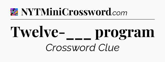 Twelve-___ program Crossword Clue