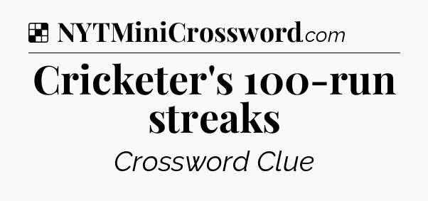 Solution: Cricketer's 100-run streaks - NYT Crossword