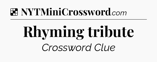 Solution: Rhyming tribute - NYT Crossword