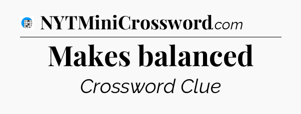 Makes balanced Crossword Clue