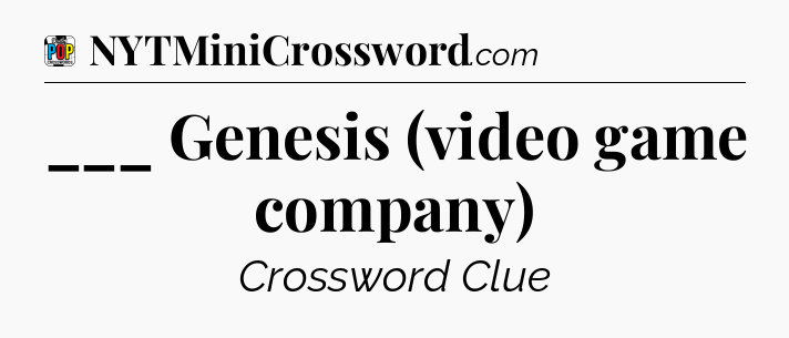 ___ Genesis (video game company) Crossword Clue