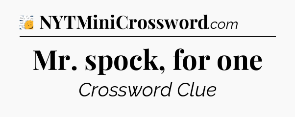 Mr. spock, for one - 7 Little Words