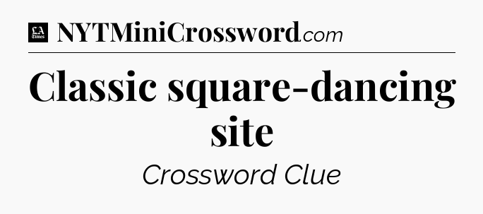 Classic square-dancing site - LA Times Crossword