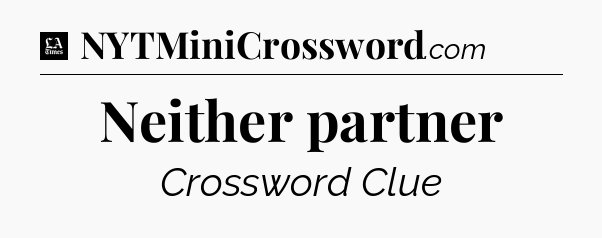 Neither partner - LA Times Crossword