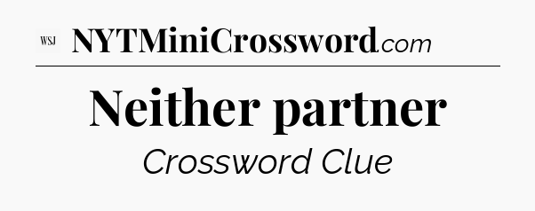 Neither partner - WSJ Crossword