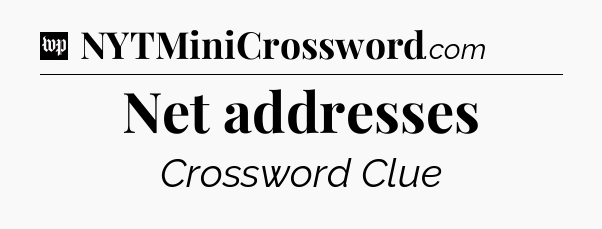 Net addresses Crossword Clue