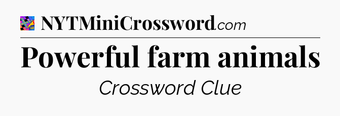 Powerful farm animals Crossword Clue