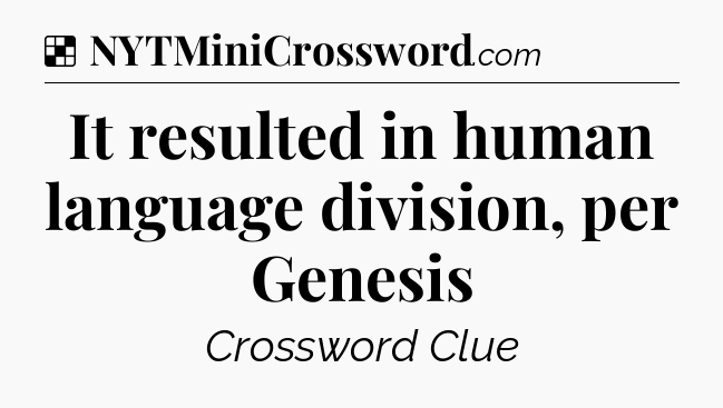 Solution: It resulted in human language division, per Genesis - NYT Crossword