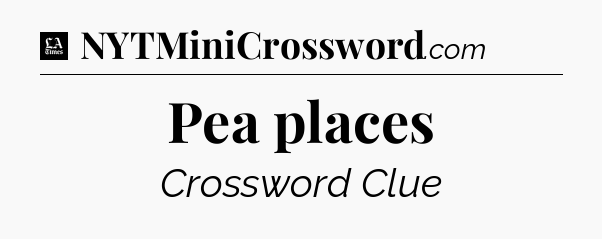 Pea places - LA Times Crossword