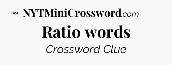 Ratio words - WSJ Crossword