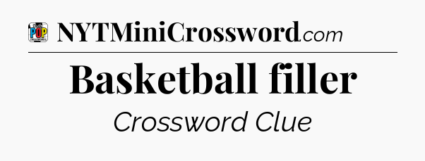 Basketball filler Crossword Clue