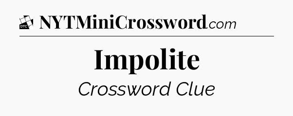 Impolite - Daily Themed Classic Crossword