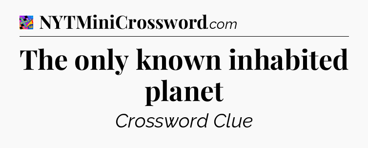 The only known inhabited planet Crossword Clue