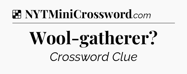 Solution: Wool-gatherer - NYT Crossword