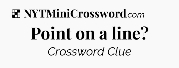 Solution: Point on a line - NYT Crossword