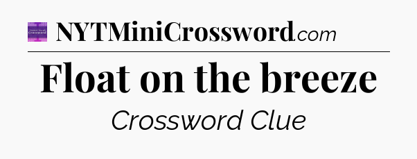 Float on the breeze - Thomas Joseph Crossword