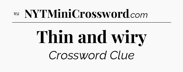 Thin and wiry - WSJ Crossword