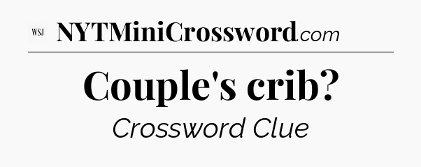 Couple's crib - WSJ Crossword