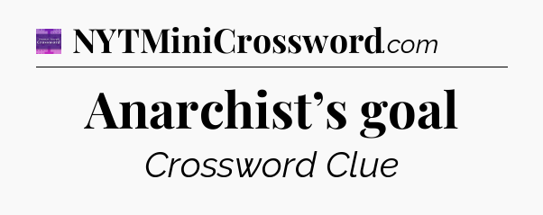 Anarchist’s goal - Thomas Joseph Crossword