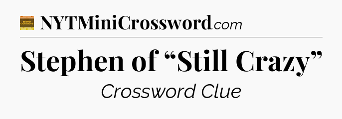 Stephen of “Still Crazy” crossword clue Eugene Sheffer
