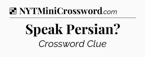 Solution: Speak Persian - NYT Crossword