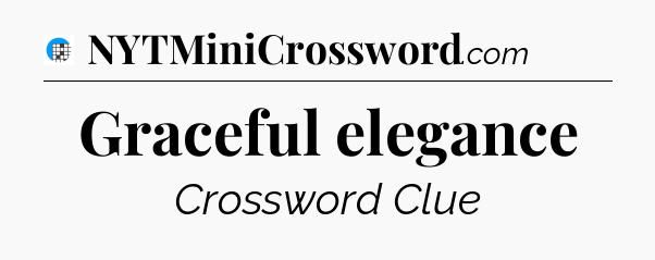 Graceful elegance Crossword Clue
