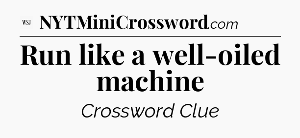 Run like a well-oiled machine - WSJ Crossword