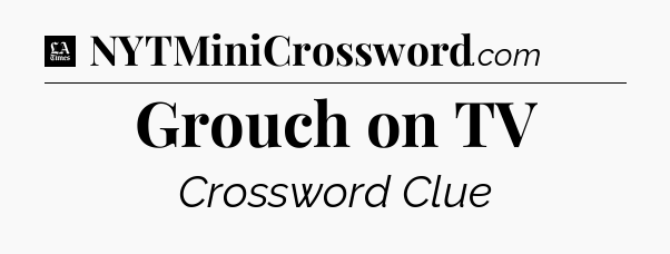 Grouch on TV - LA Times Crossword
