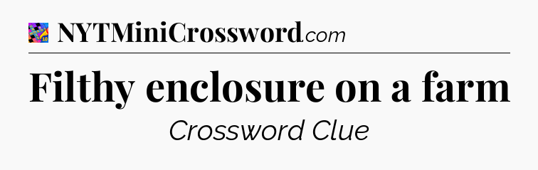 Filthy enclosure on a farm Crossword Clue