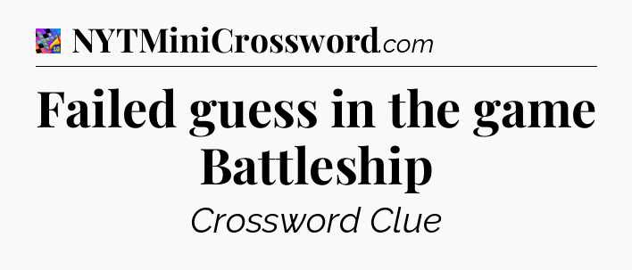 Failed guess in the game Battleship Crossword Clue