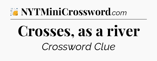 Crosses, as a river - 7 Little Words
