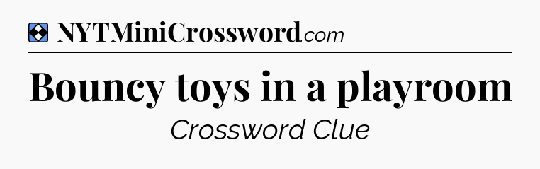 Solution: Bouncy toys in a playroom - NYT Mini Crossword