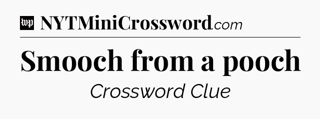 Smooch from a pooch Crossword Clue