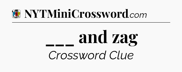 ___ and zag Crossword Clue
