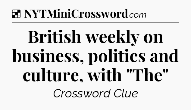 Solution: British weekly on business, politics and culture, with 