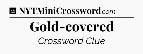Gold-covered - LA Times Crossword