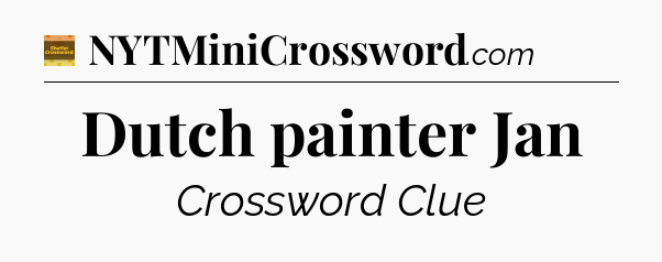 Dutch painter Jan - Eugene Sheffer Crossword