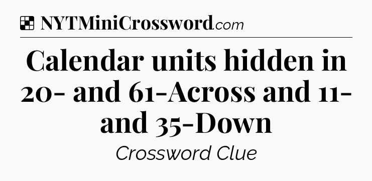 Solution: Calendar units hidden in 20- and 61-Across and 11- and 35-Down - NYT Crossword