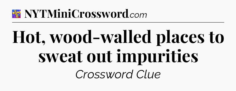 Hot, wood-walled places to sweat out impurities Codycross