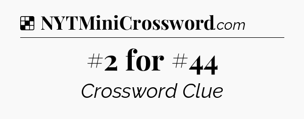 Solution: #2 for #44 - NYT Crossword