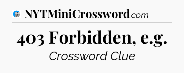 403 Forbidden, e.g Crossword Clue