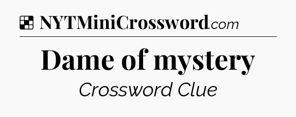 Solution: Dame of mystery - NYT Crossword