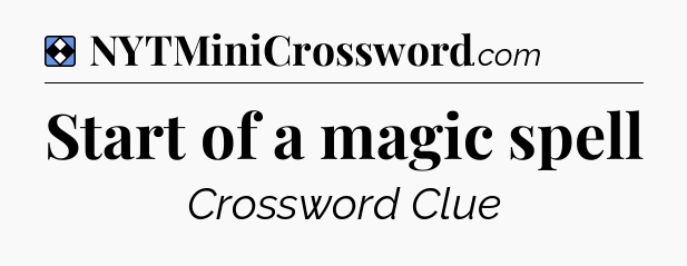 Solution: Start of a magic spell - NYT Mini Crossword
