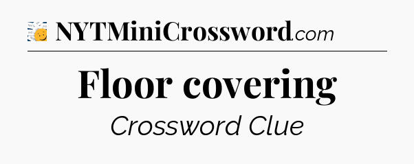 Floor covering  - 7 Little Words