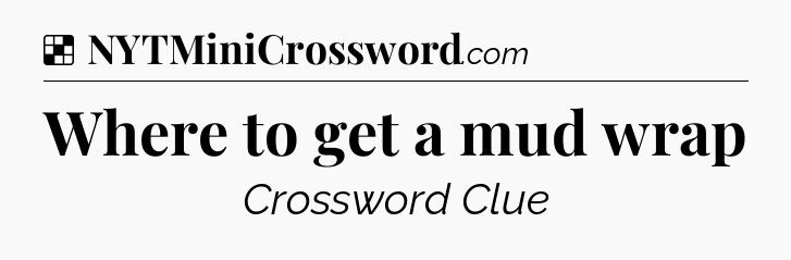 Solution: Where to get a mud wrap - NYT Crossword