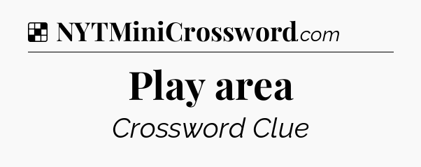 Solution: Play area - NYT Crossword
